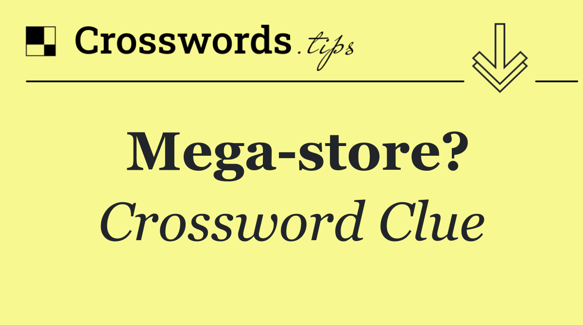 Mega store?