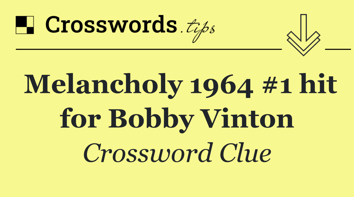 Melancholy 1964 #1 hit for Bobby Vinton