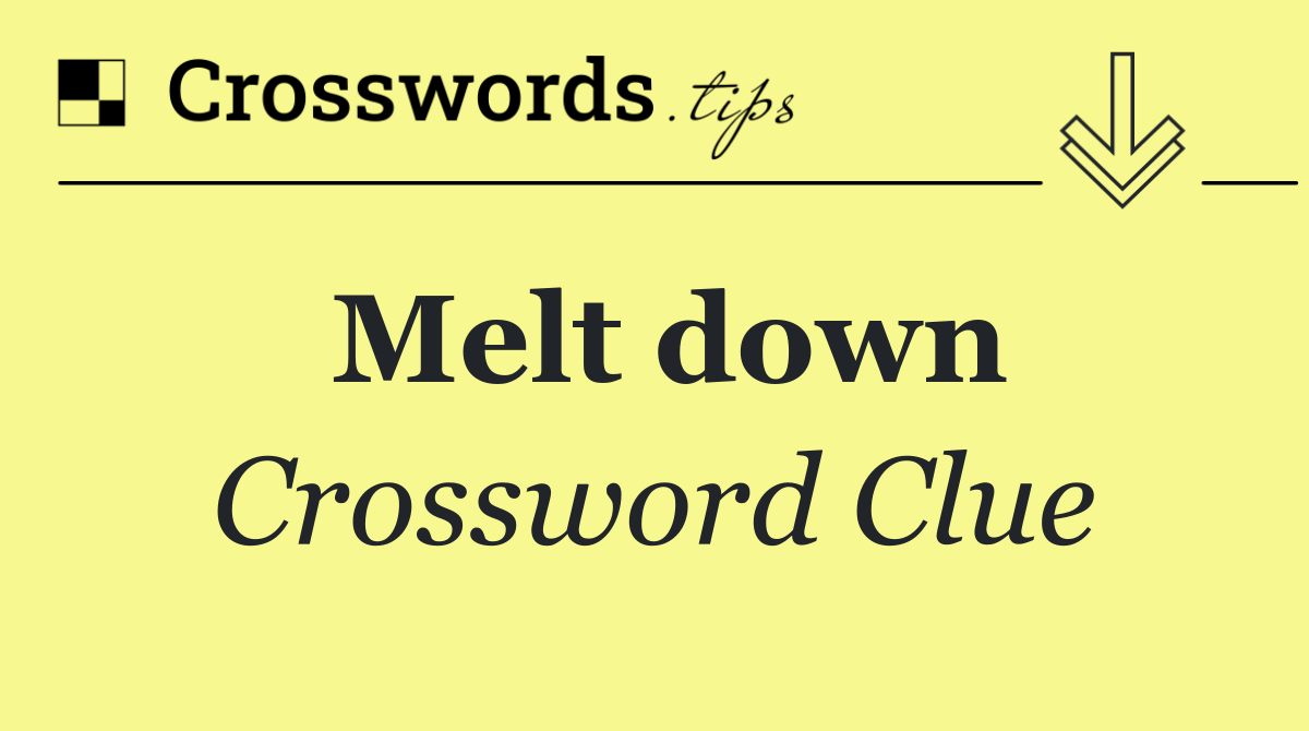 Melt down