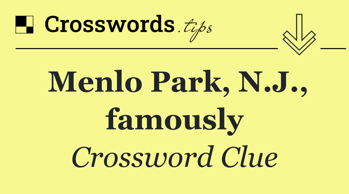 Menlo Park, N.J., famously
