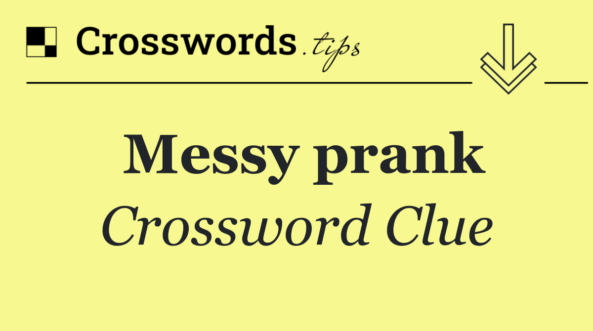 Messy prank