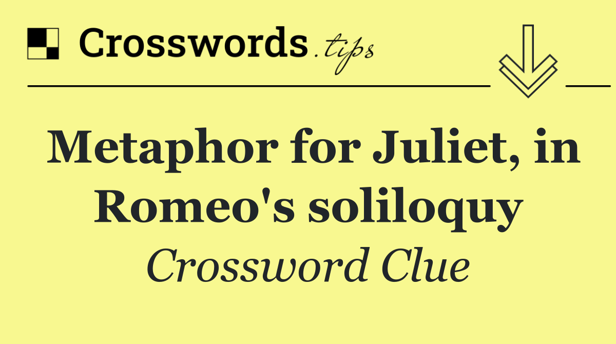 Metaphor for Juliet, in Romeo's soliloquy