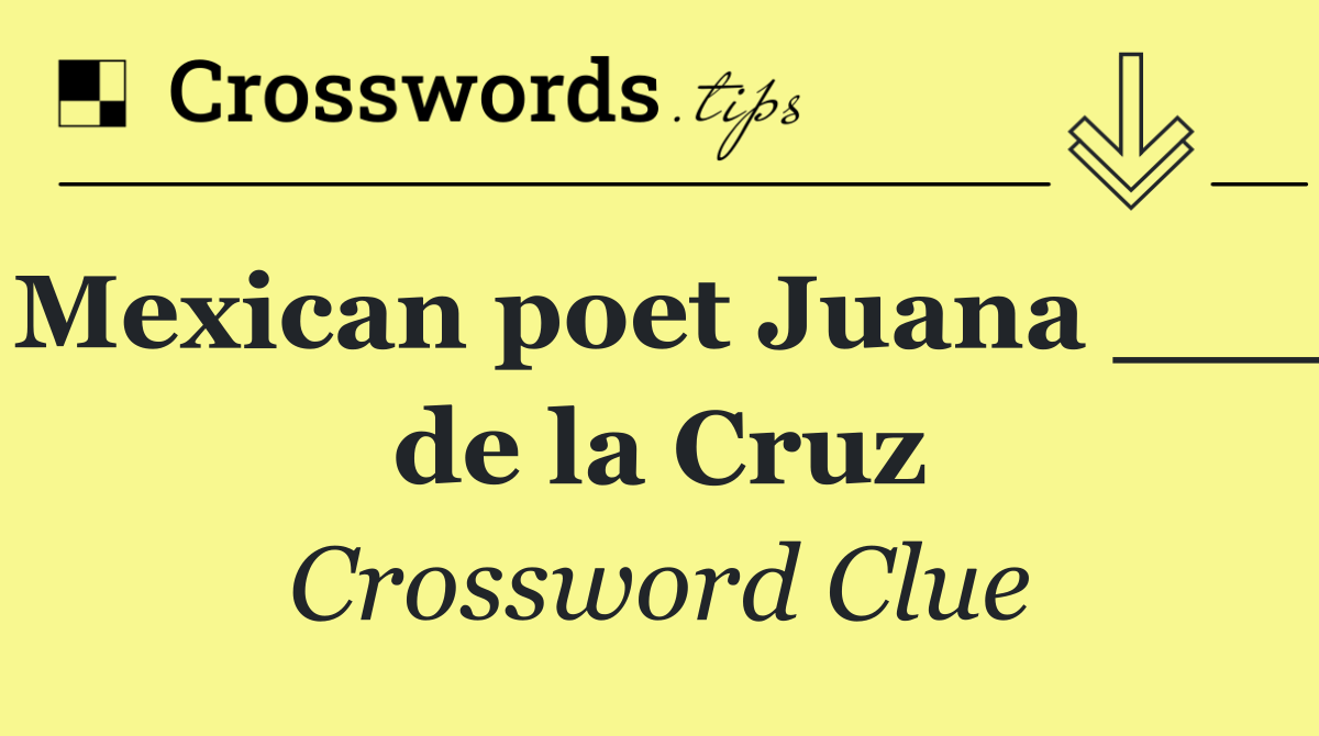 Mexican poet Juana ___ de la Cruz