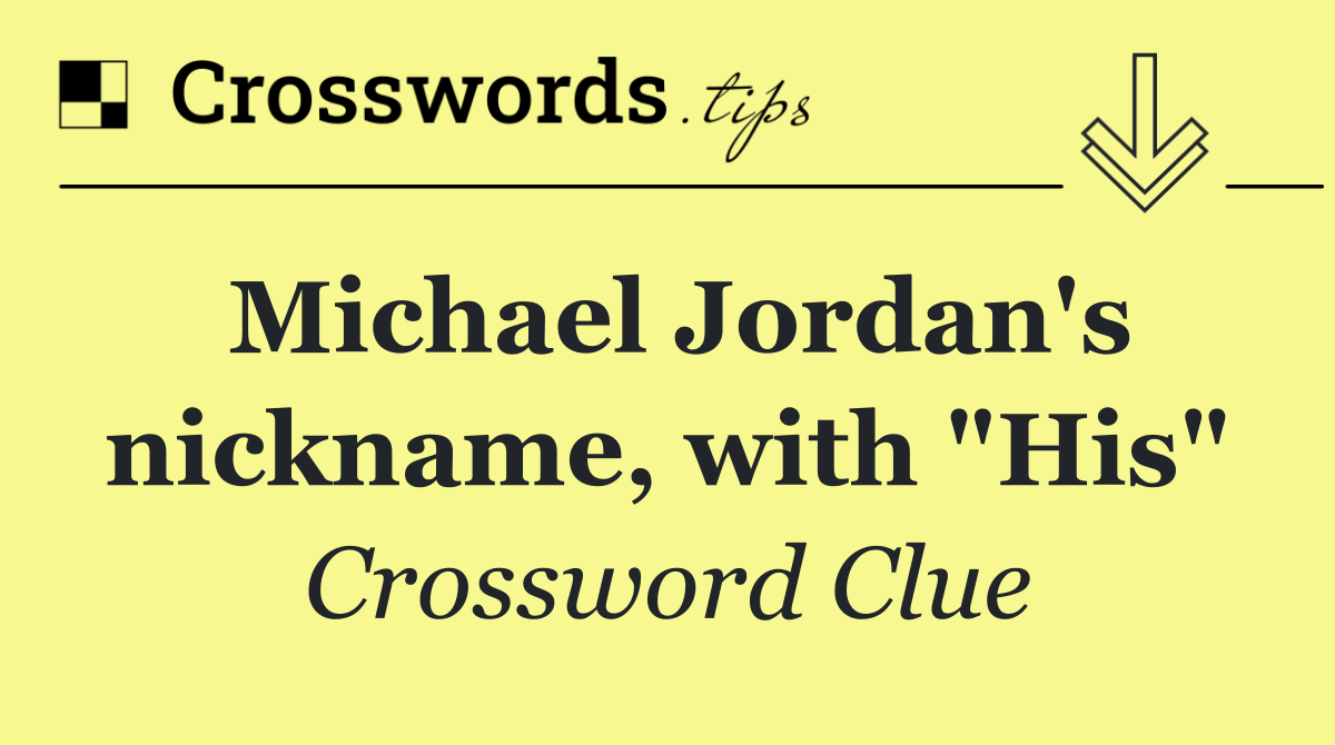 Michael Jordan's nickname, with "His"