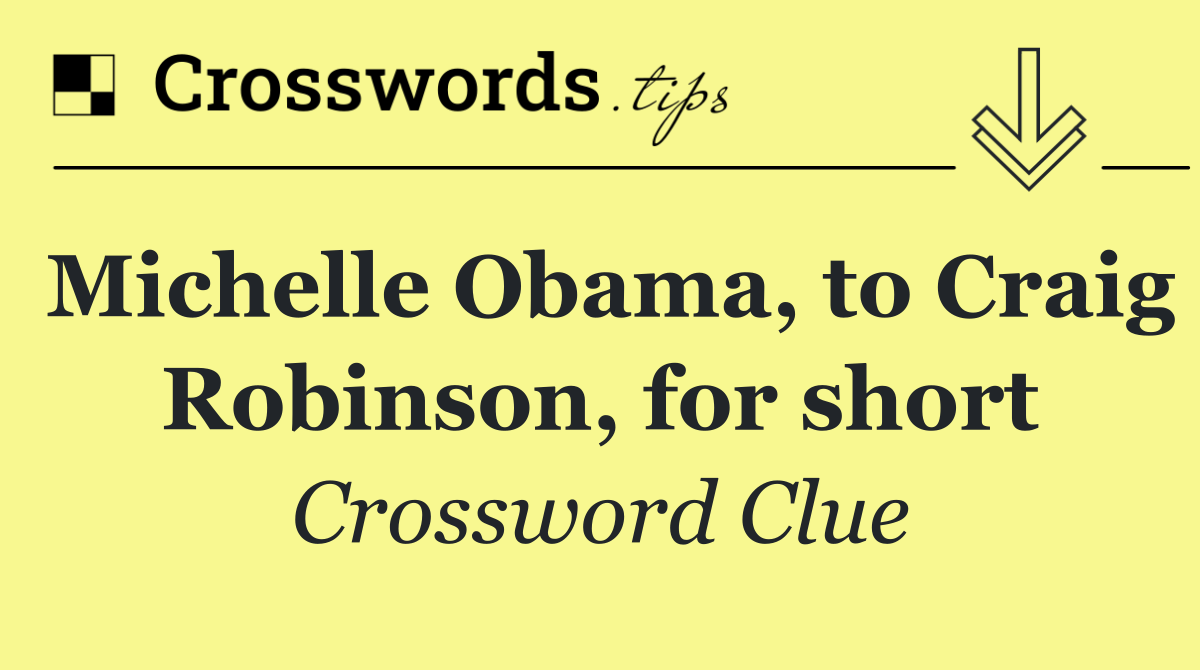 Michelle Obama, to Craig Robinson, for short