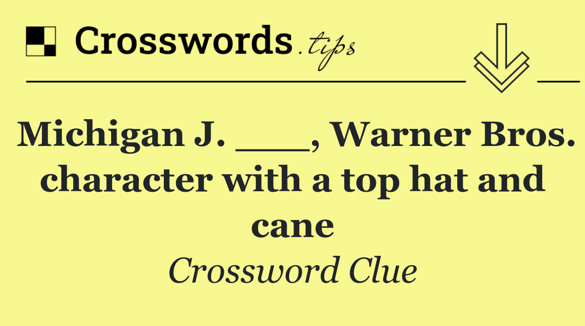 Michigan J. ___, Warner Bros. character with a top hat and cane