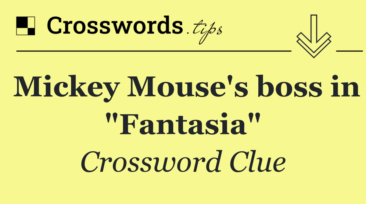 Mickey Mouse's boss in "Fantasia"