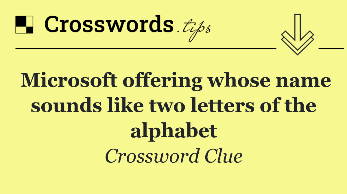Microsoft offering whose name sounds like two letters of the alphabet