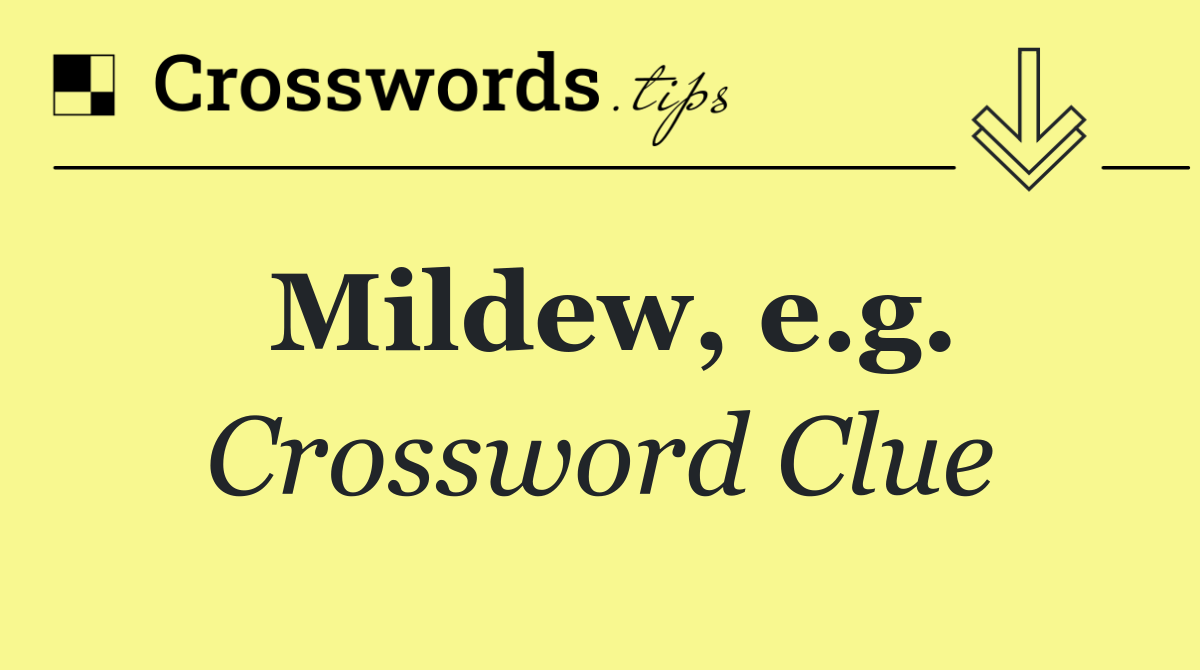 Mildew, e.g.
