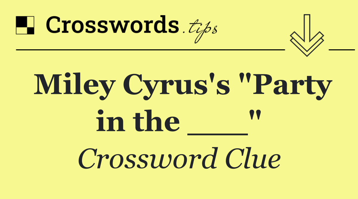 Miley Cyrus's "Party in the ___"