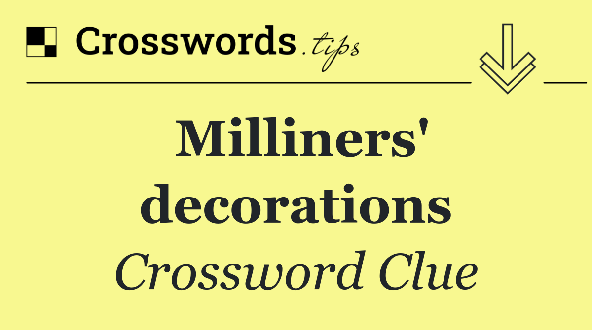 Milliners' decorations