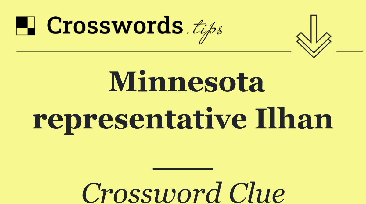 Minnesota representative Ilhan ___