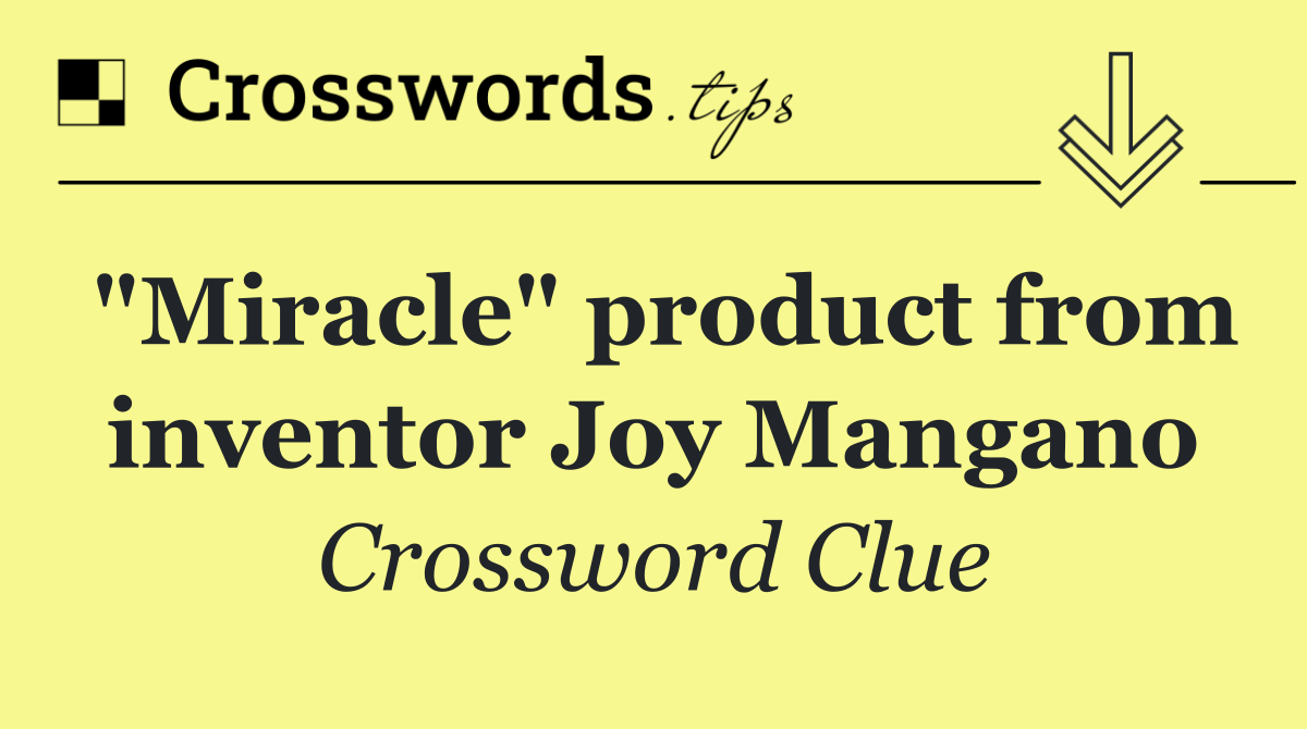 "Miracle" product from inventor Joy Mangano