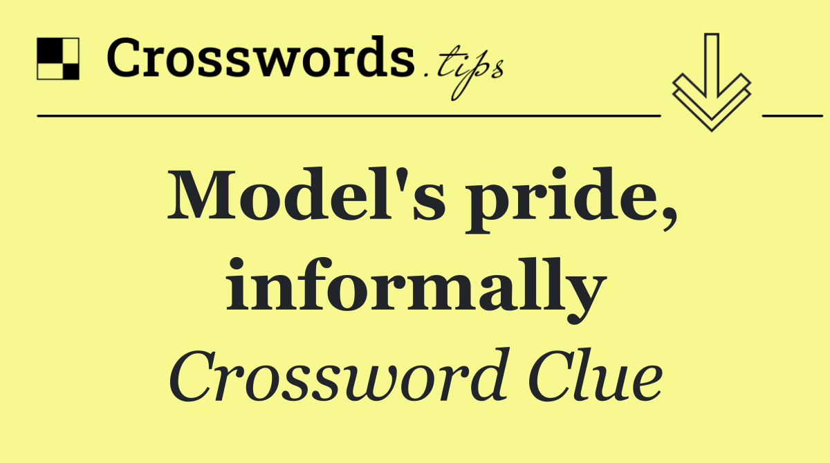 Model's pride, informally
