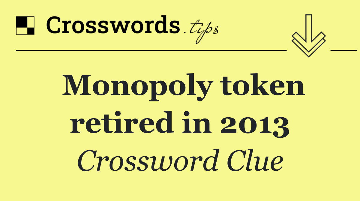 Monopoly token retired in 2013