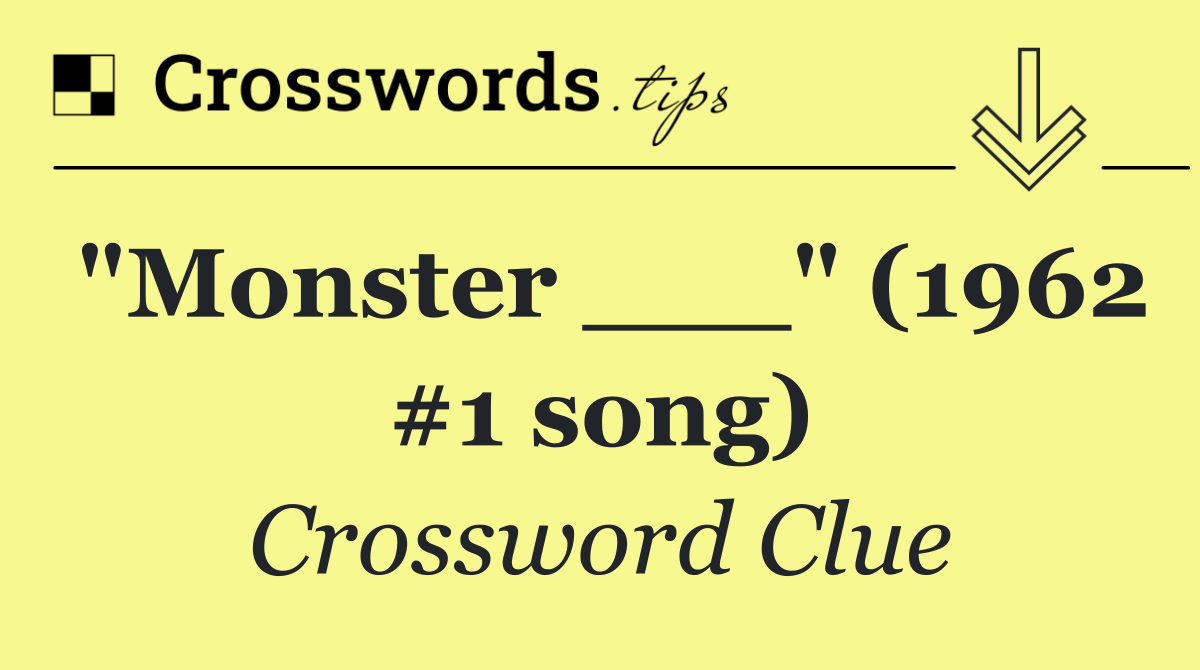 "Monster ___" (1962 #1 song)