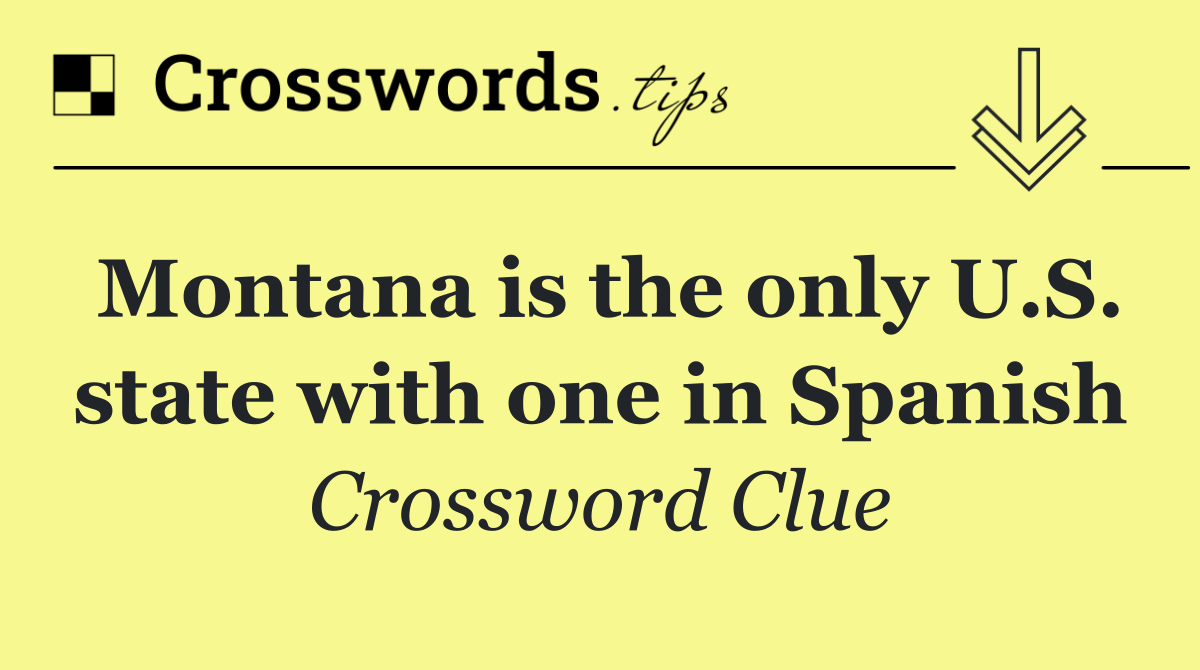 Montana is the only U.S. state with one in Spanish