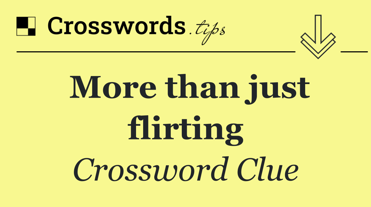 More than just flirting