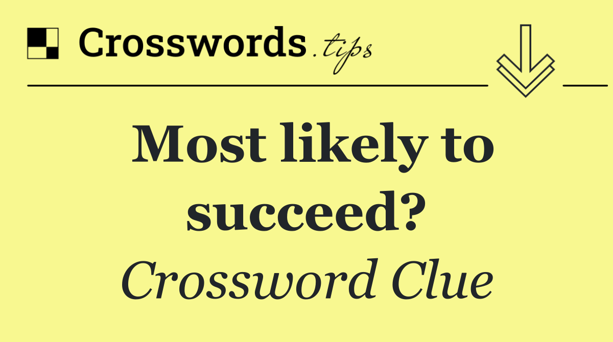 Most likely to succeed?