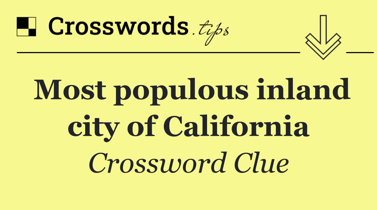 Most populous inland city of California