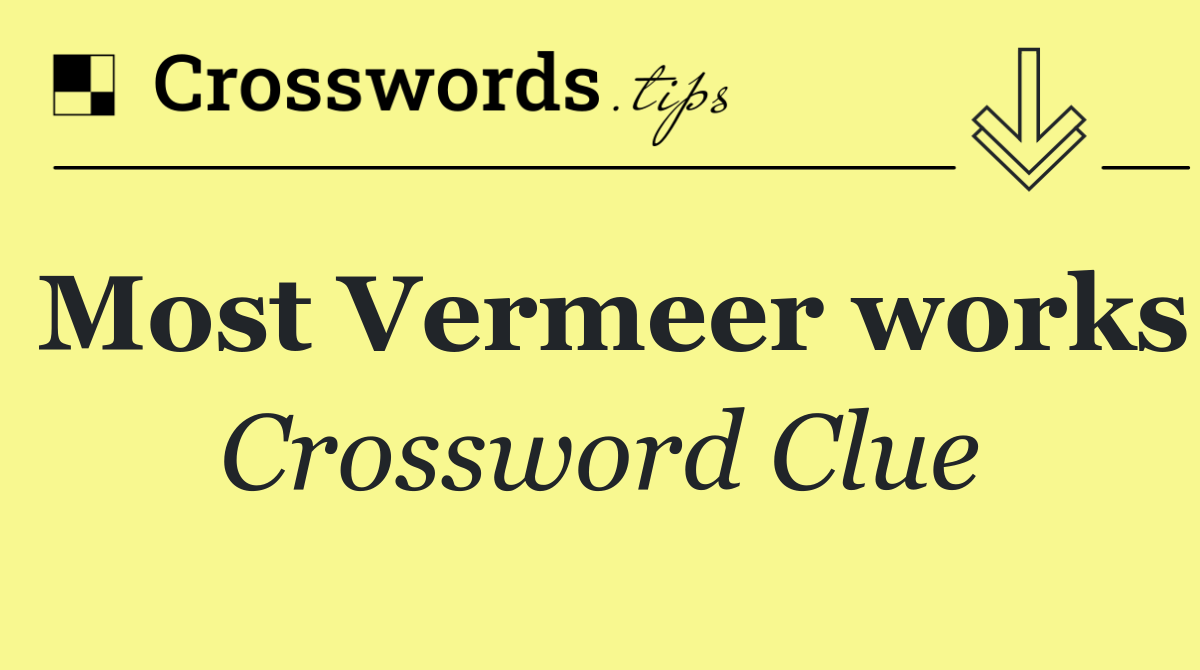 Most Vermeer works