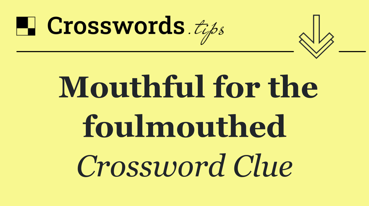 Mouthful for the foulmouthed