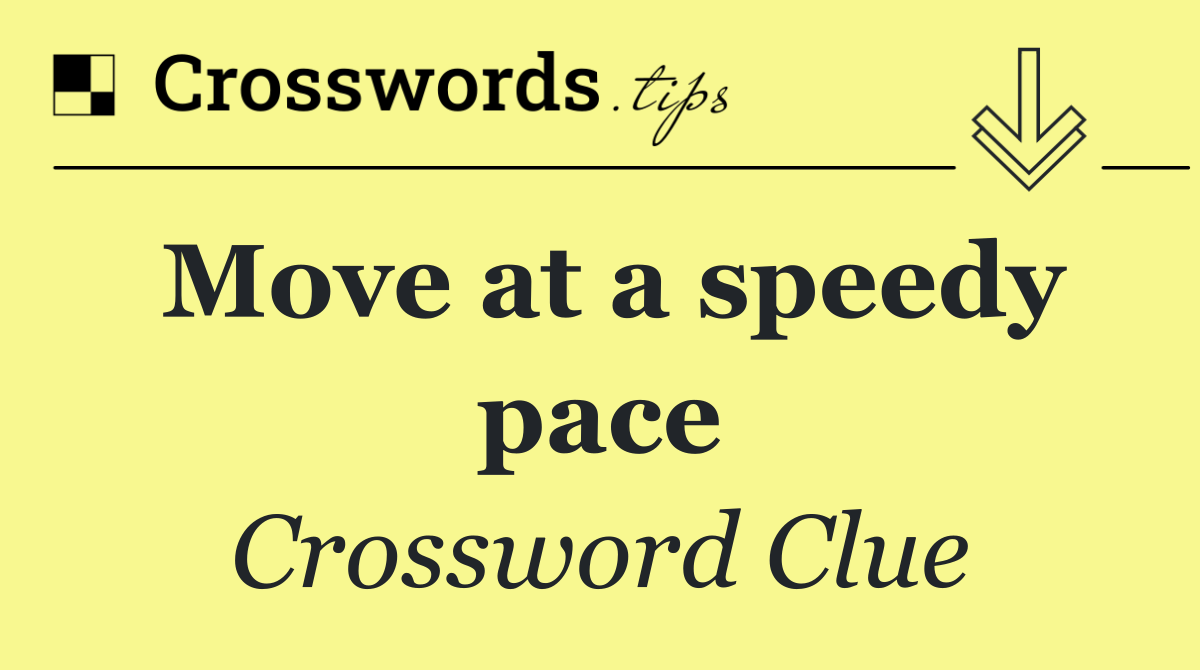 Move at a speedy pace