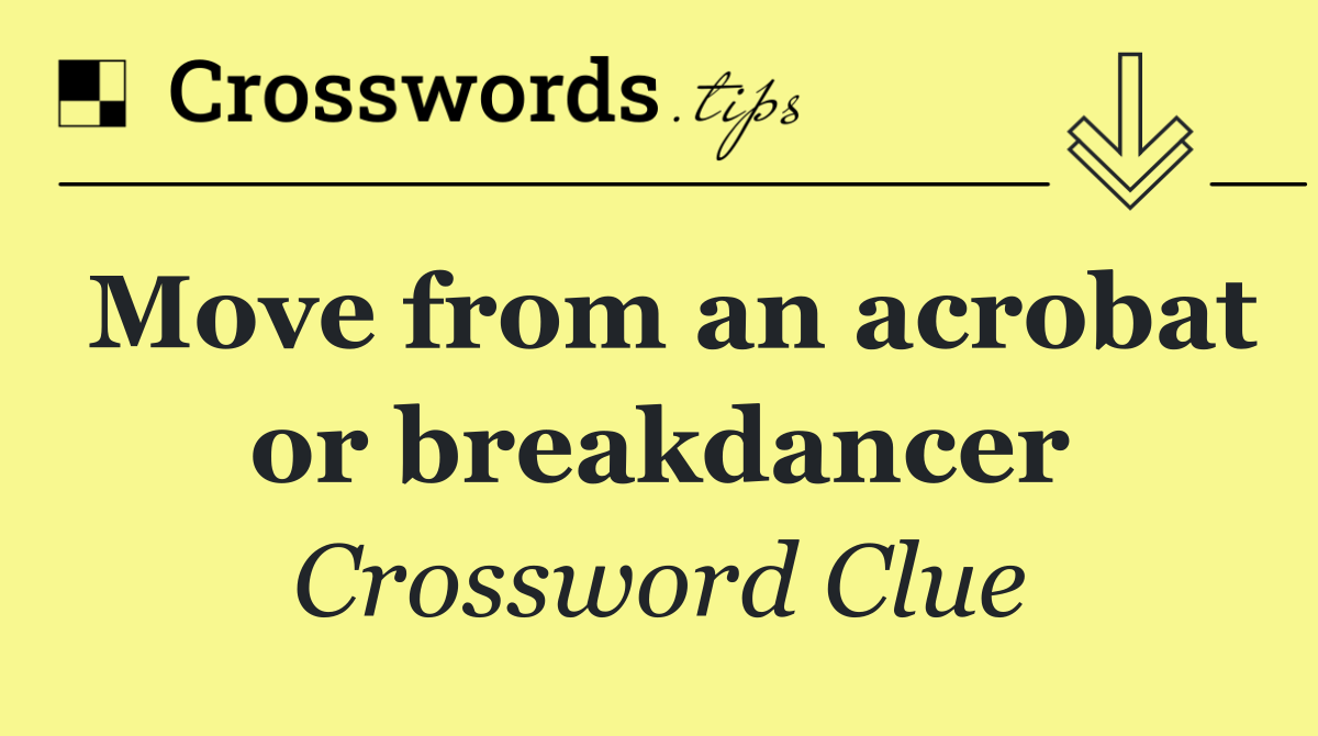 Move from an acrobat or breakdancer