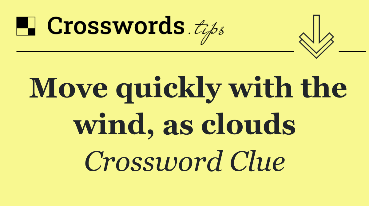Move quickly with the wind, as clouds