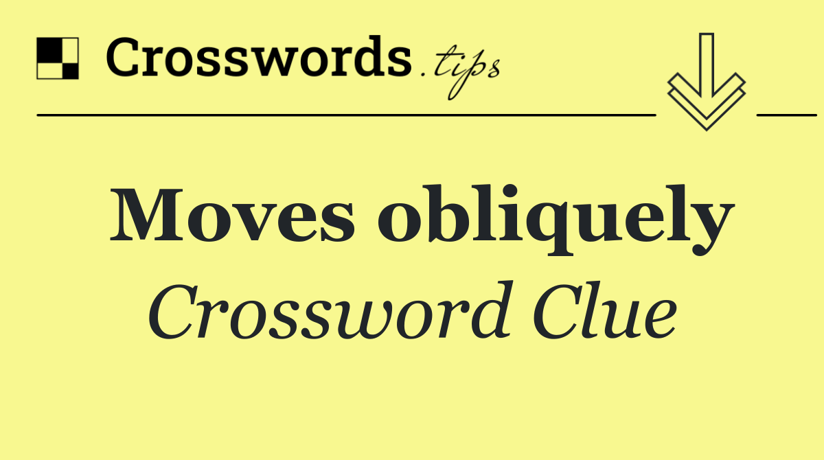 Moves obliquely