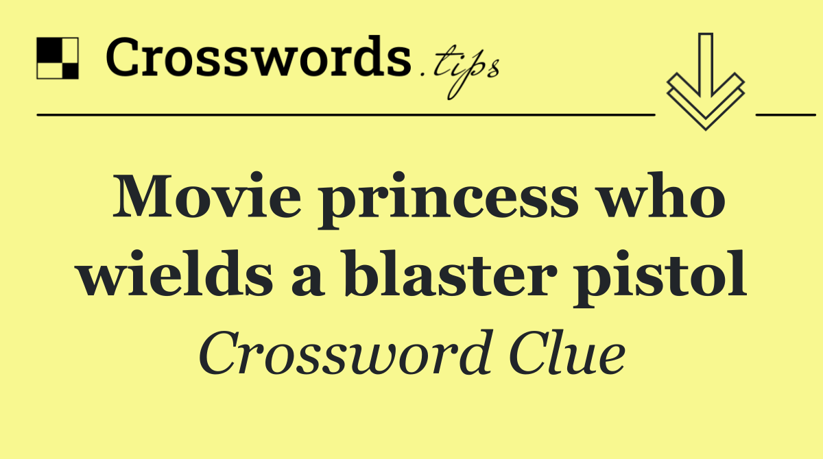 Movie princess who wields a blaster pistol
