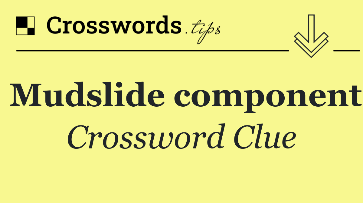 Mudslide component