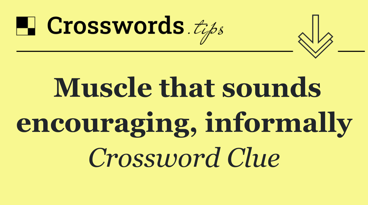 Muscle that sounds encouraging, informally