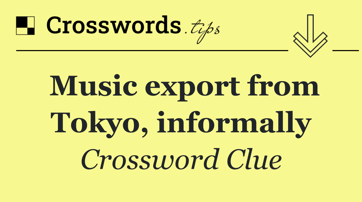 Music export from Tokyo, informally