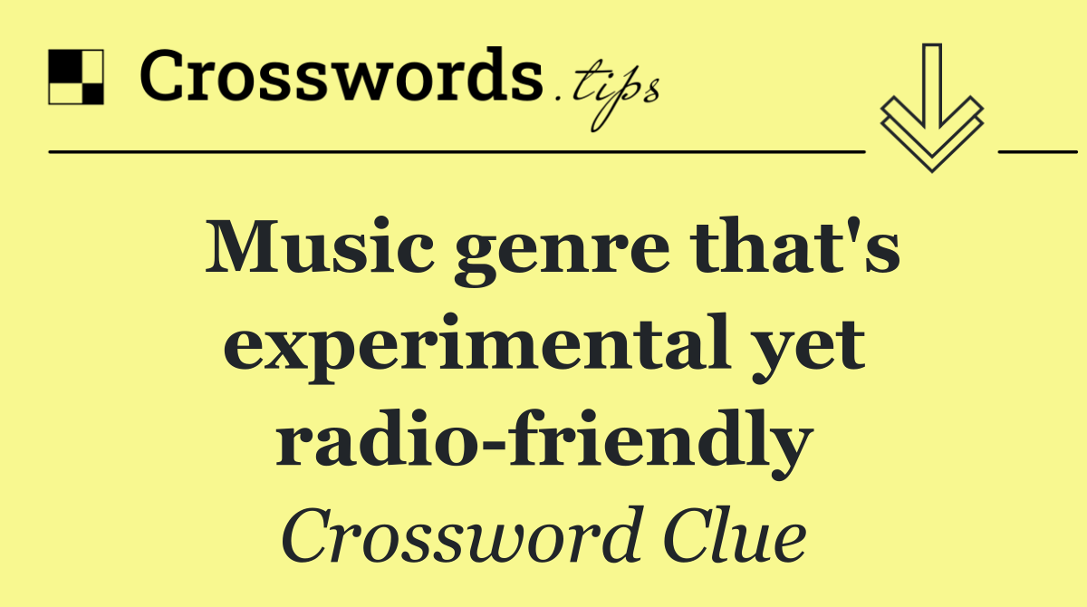 Music genre that's experimental yet radio friendly
