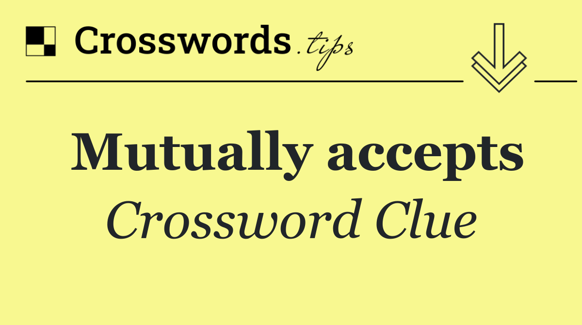 Mutually accepts
