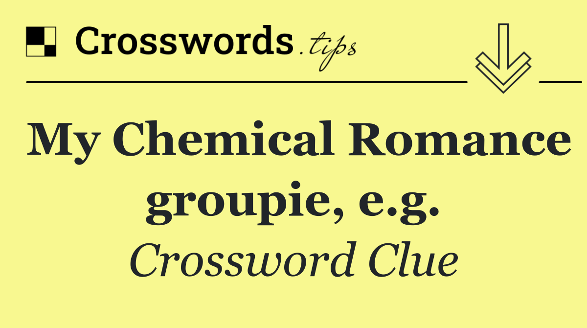 My Chemical Romance groupie, e.g.