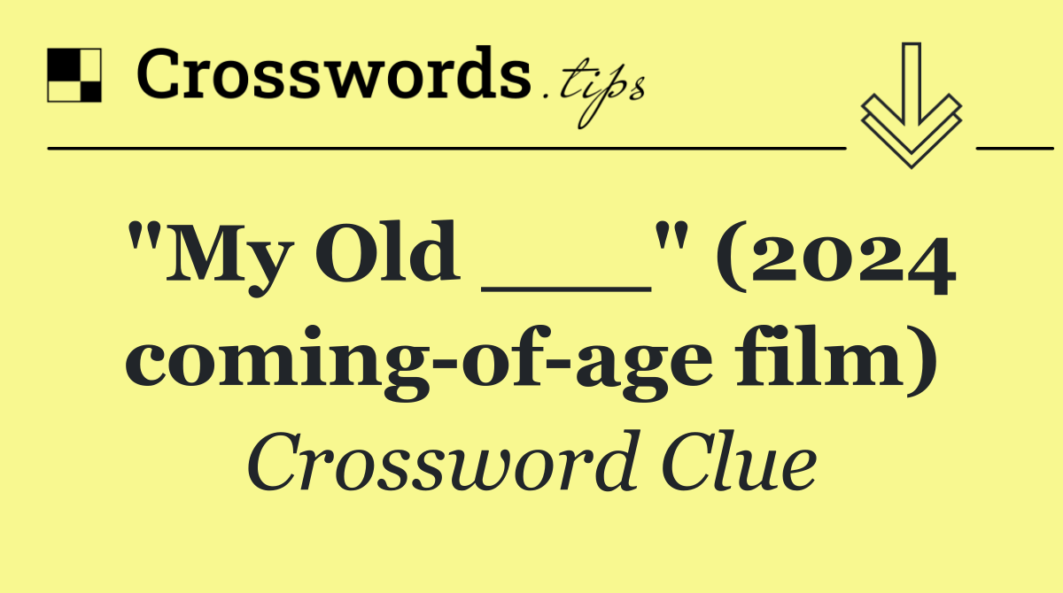 "My Old ___" (2024 coming of age film)