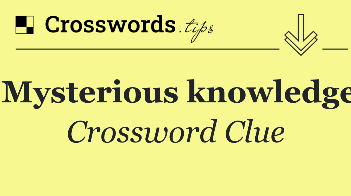 Mysterious knowledge