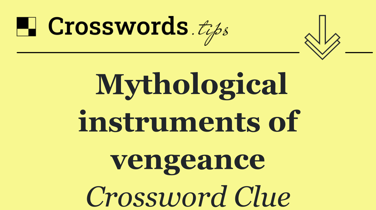 Mythological instruments of vengeance
