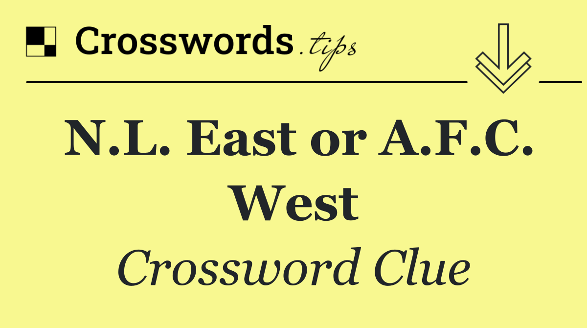 N.L. East or A.F.C. West