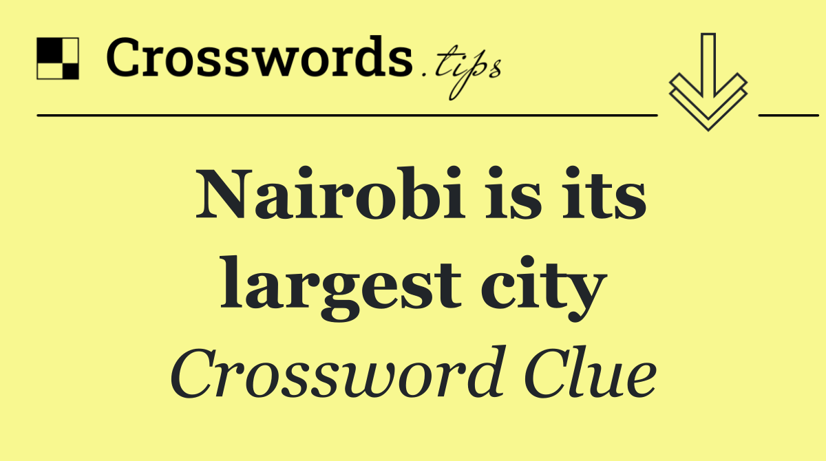 Nairobi is its largest city