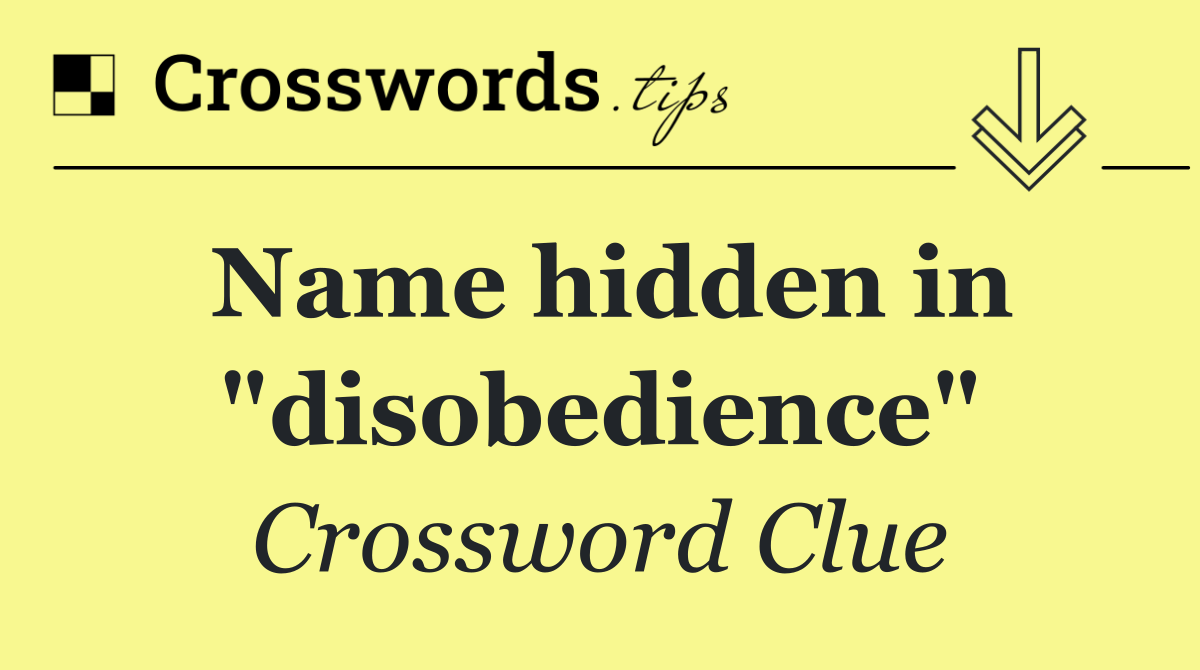 Name hidden in "disobedience"