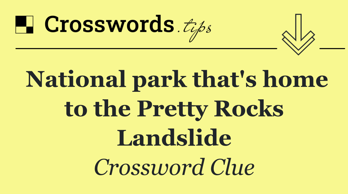 National park that's home to the Pretty Rocks Landslide