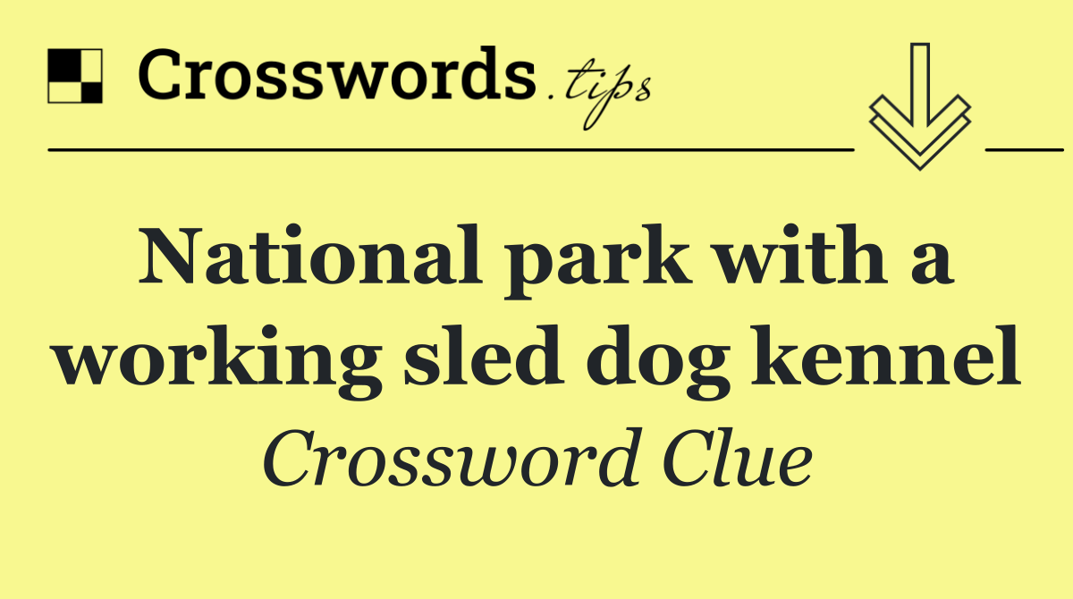 National park with a working sled dog kennel