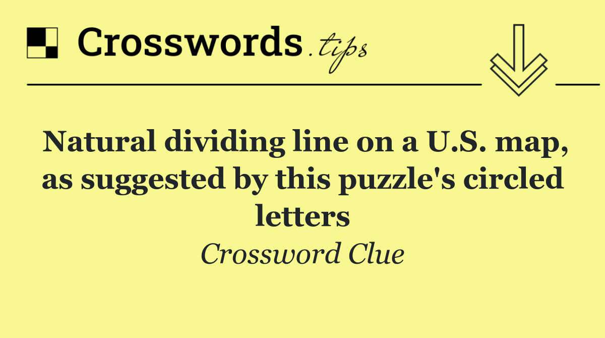 Natural dividing line on a U.S. map, as suggested by this puzzle's circled letters