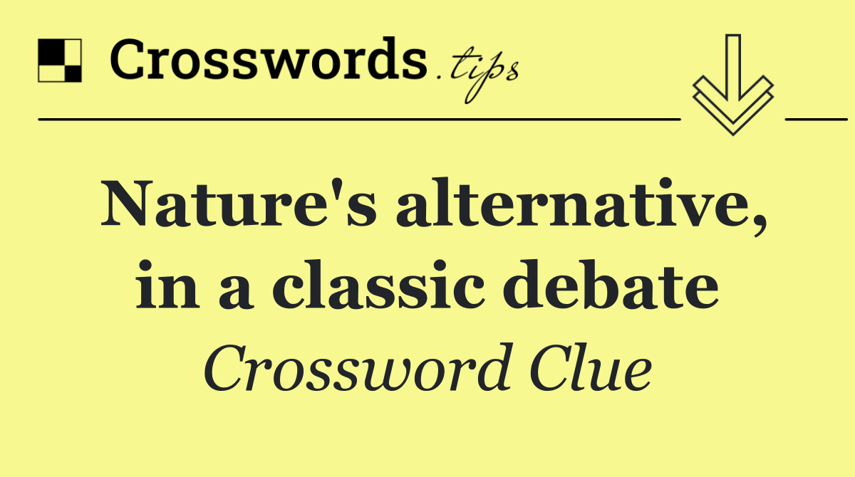 Nature's alternative, in a classic debate