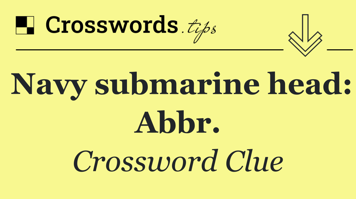 Navy submarine head: Abbr.