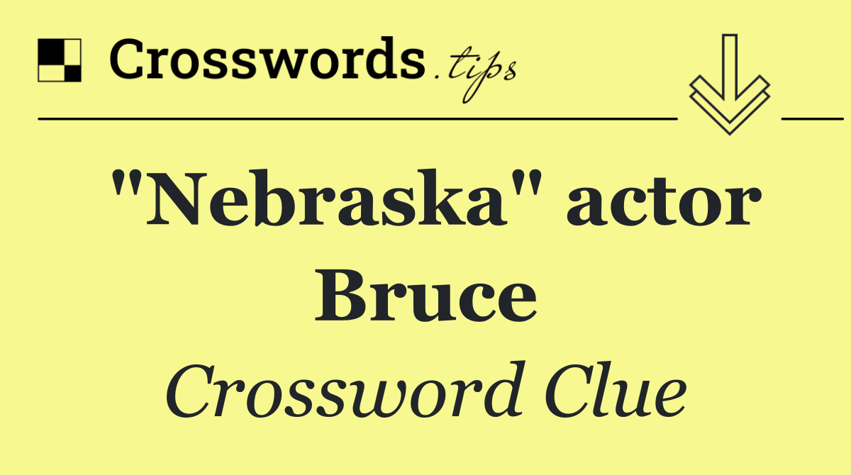 "Nebraska" actor Bruce