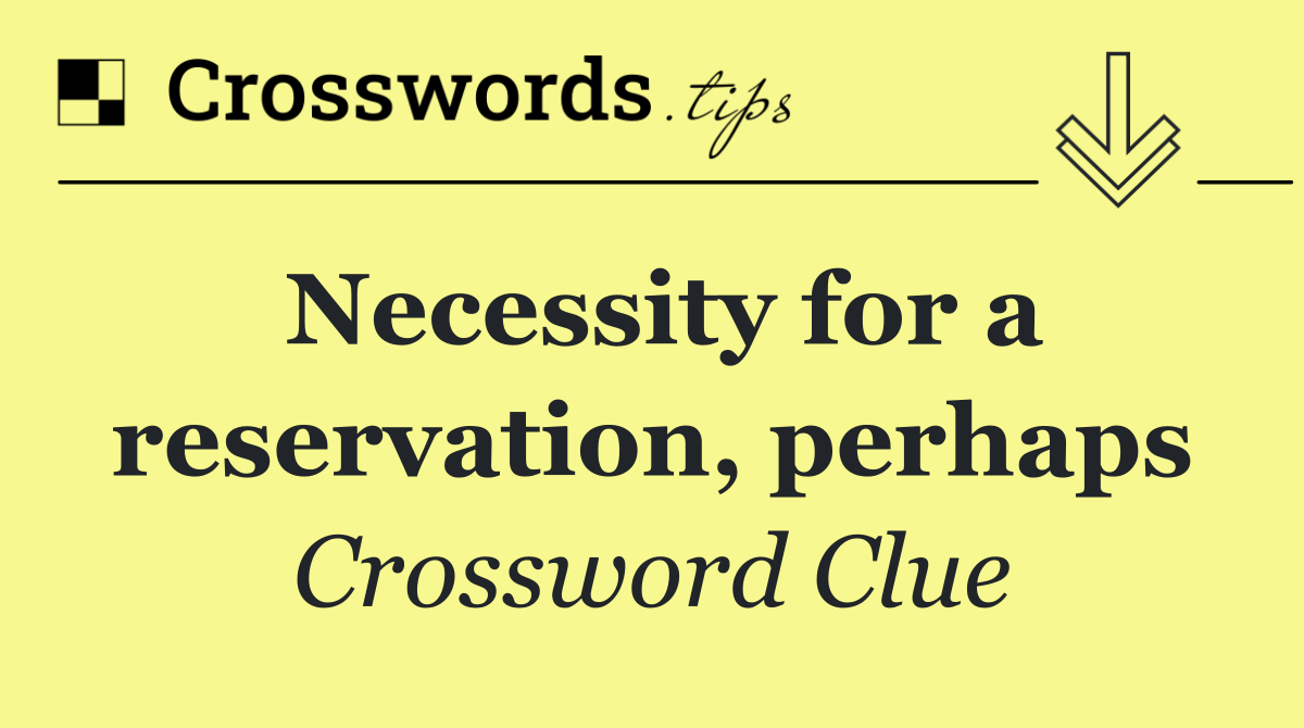 Necessity for a reservation, perhaps